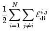 $\displaystyle {1 \over 2} \sum_{i=1}^{N}\sum_{j\neq i} \mathcal{E}_{\mathrm{di}}^{i,j}$