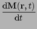 $\displaystyle {{\mathrm{d}\ensuremath{\mathbf{M}}(\ensuremath{\mathbf{r}},{t})} \over{\mathrm{d}t}}$