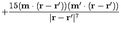 $\displaystyle + {15 (\ensuremath{\mathbf{m}}\cdot(\ensuremath{\mathbf{r}}-\ensu...
...thbf{r}}')) \over \vert\ensuremath{\mathbf{r}}-\ensuremath{\mathbf{r}}'\vert^7}$