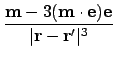 $\displaystyle {\ensuremath{\mathbf{m}} - 3(\ensuremath{\mathbf{m}}\cdot\ensurem...
...athbf{e}} \over \vert\ensuremath{\mathbf{r}} - \ensuremath{\mathbf{r'}}\vert^3}$