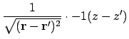 $\displaystyle {1 \over {\sqrt{(\ensuremath{\mathbf{r}}-\ensuremath{\mathbf{r}}')^2}}}\cdot{-1(z-z')}$