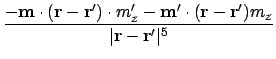 $\displaystyle {-\ensuremath{\mathbf{m}}\cdot({\ensuremath{\mathbf{r}} - \ensure...
...{r}}')m_z \over \vert\ensuremath{\mathbf{r}} - \ensuremath{\mathbf{r}}'\vert^5}$