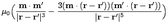 $\displaystyle {\mu_0} \Bigl( {\ensuremath{\mathbf{m}}\cdot\ensuremath{\mathbf{m...
...}}')) \over \vert\ensuremath{\mathbf{r}}-\ensuremath{\mathbf{r}}'\vert^5}\Bigr)$
