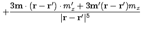 $\displaystyle \left. + {3 \ensuremath{\mathbf{m}} \cdot (\ensuremath{\mathbf{r}...
...z \over \vert\ensuremath{\mathbf{r}} - \ensuremath{\mathbf{r}}'\vert^5} \right.$