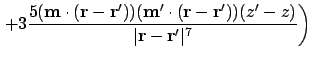 $\displaystyle \left. + 3 {5(\ensuremath{\mathbf{m}}\cdot(\ensuremath{\mathbf{r}...
... \over \vert\ensuremath{\mathbf{r}} - \ensuremath{\mathbf{r}}'\vert^7} \right )$