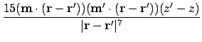 $\displaystyle {15(\ensuremath{\mathbf{m}}\cdot(\ensuremath{\mathbf{r}}-\ensurem...
...}}'))(z'-z) \over \vert\ensuremath{\mathbf{r}}-\ensuremath{\mathbf{r}}'\vert^7}$