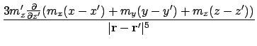 $\displaystyle {3m'_z {\partial \over \partial z'}(m_x(x-x')+m_y(y-y')+m_z(z-z')) \over \vert\ensuremath{\mathbf{r}}-\ensuremath{\mathbf{r}}'\vert^5}$