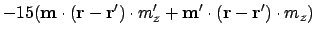 $\displaystyle -15 (\ensuremath{\mathbf{m}}\cdot (\ensuremath{\mathbf{r}}-\ensur...
...h{\mathbf{m}}'\cdot(\ensuremath{\mathbf{r}}-\ensuremath{\mathbf{r}}')\cdot m_z)$