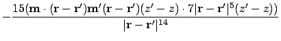 $\displaystyle - {15 (\ensuremath{\mathbf{m}}\cdot(\ensuremath{\mathbf{r}}-\ensu...
...5(z'-z)) \over \vert\ensuremath{\mathbf{r}}-\ensuremath{\mathbf{r}}'\vert^{14}}$