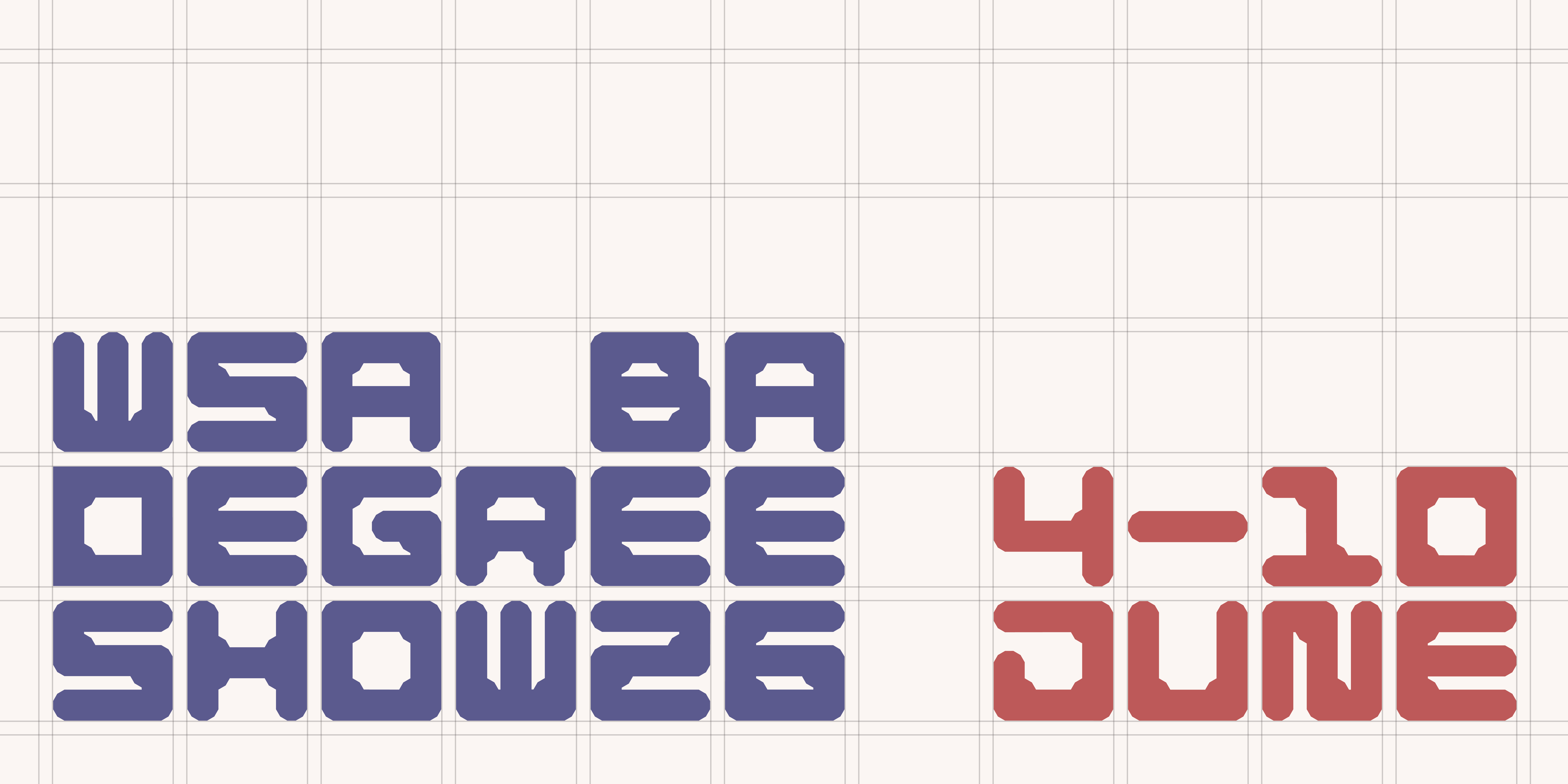 Bold block‑style lettering spells “WSA BA DEGREE SHOWS” in purple on the left and “4–10 JUNE” in a darker shade on the right. The text is arranged on a pale background over a faint grid pattern, giving it a geometric design.