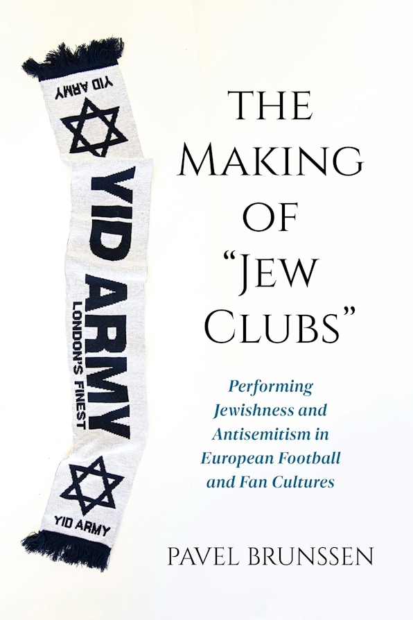 Book cover for The Making of ’Jew Clubs’: Performing Jewishness and Antisemitism in European Football and Fan Cultures by Pavel Brunssen. The cover features a white football-style scarf with Star of David symbols and the words ’YID ARMY’ displayed alongside the book title.