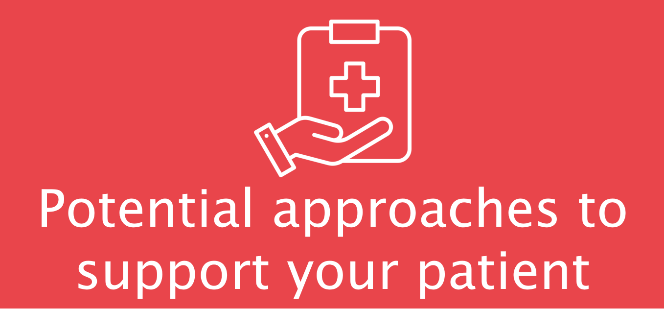 Potential approaches to support your patient