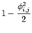 $\displaystyle 1-{\phi^2_{i,j} \over 2}$