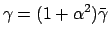 $\displaystyle \gamma = (1 + \alpha^2)\bar \gamma$