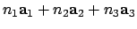 $\displaystyle n_1\ensuremath{\mathbf{a}}_1 + n_2\ensuremath{\mathbf{a}}_2 + n_3\ensuremath{\mathbf{a}}_3$