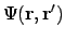 $\displaystyle \Psi(\ensuremath{\mathbf{r}}, \ensuremath{\mathbf{r}}')$