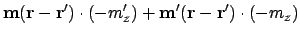 $\displaystyle \ensuremath{\mathbf{m}}(\ensuremath{\mathbf{r}} - \ensuremath{\ma...
...emath{\mathbf{m}}'(\ensuremath{\mathbf{r}}-\ensuremath{\mathbf{r}}')\cdot(-m_z)$