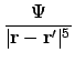 $\displaystyle {\Psi \over \vert\ensuremath{\mathbf{r}} - \ensuremath{\mathbf{r}}'\vert^5}$