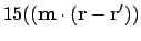 $\displaystyle 15((\ensuremath{\mathbf{m}}\cdot (\ensuremath{\mathbf{r}}-\ensuremath{\mathbf{r}}'))$