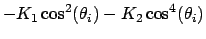 $\displaystyle -K_1 \cos^2(\theta_i) - K_2 \cos^4(\theta_i)$